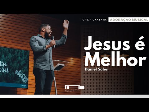 Daniel Salles | Jesus é Melhor | Adoração Musical | Igreja Unasp EC