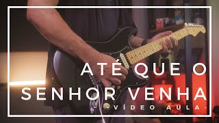Como Eu toco a música Até Que o Senhor Venha - VÍDEO AULA GUITAR