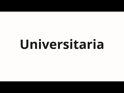 How to pronounce Universitaria