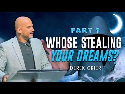 Whose Stealing Your Dreams? I Part 1 I Derek Grier