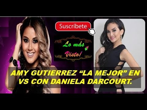 AMY GUTIERREZ “LA MEJOR” EN VS CON DANIELA DARCOURT.