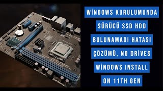 Windows Kurulumunda Sürücü Ssd Hdd Bulunamadı hatası çözümü, No Drives Windows Install ON 11th gen