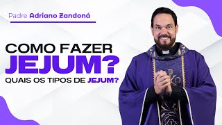 Como fazer jejum? Quais os tipos de jejum? | Padre Adriano Zandoná