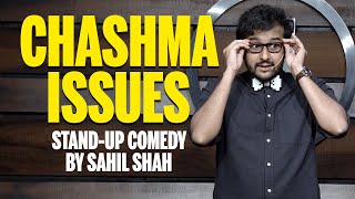 CHASHMA ISSUES -  Stand up Comedy by Sahil Shah