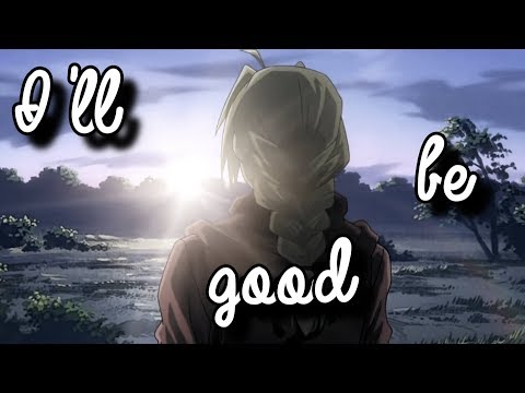 FullMetal Alchemist Brotherhood [AMV]- I'll Be Good