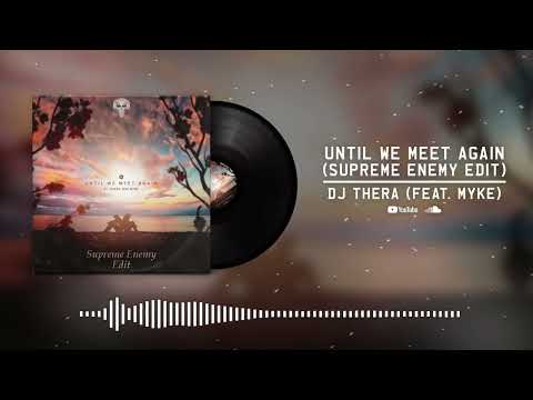 DJ Thera feat. Myke - Until We Meet Again (Supreme Enemy Edit)