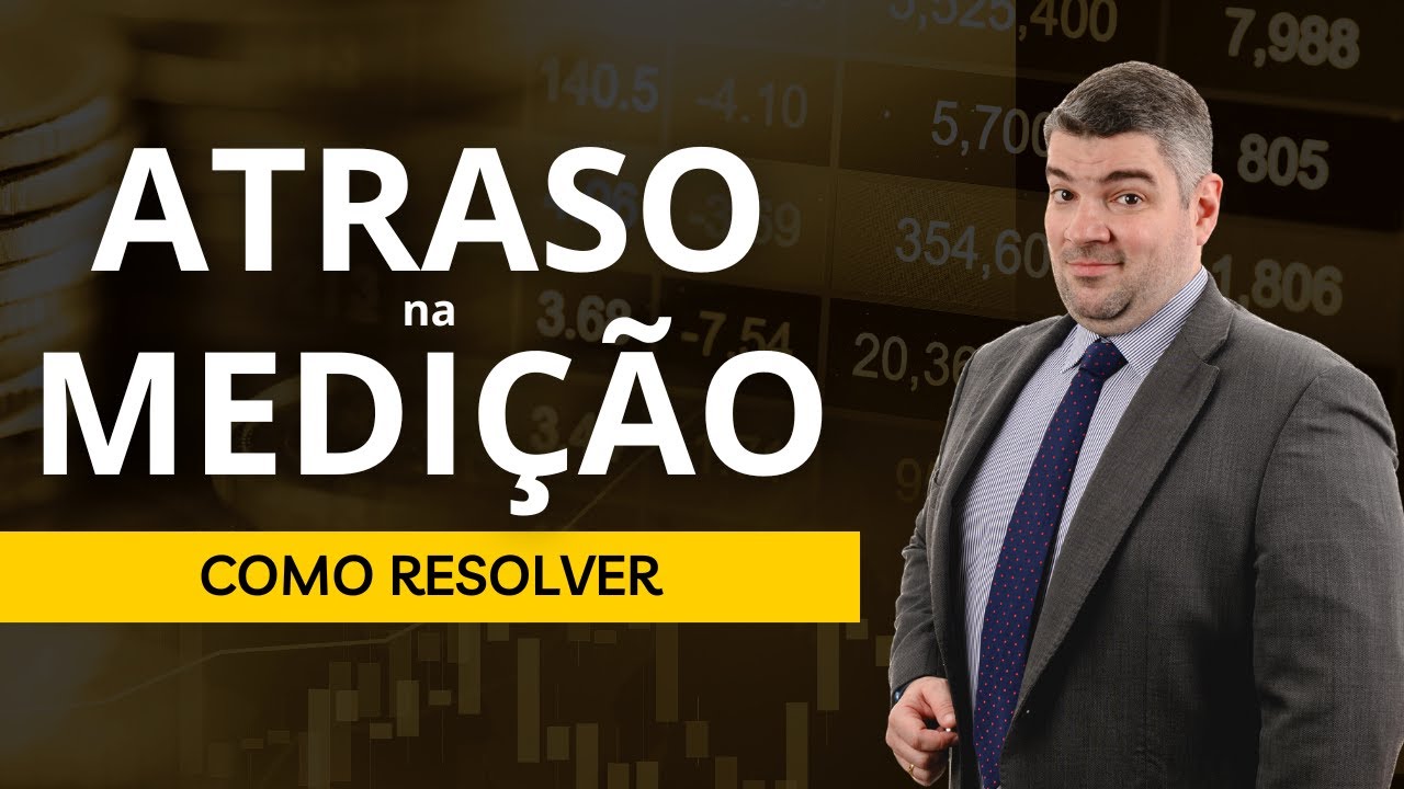 Atrasos na Medição. Impactos para os contratantes e meios de solução.