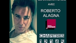 Roberto Alagna | RADIO France Musique | Grand entretien en 5 chapitres Oct 2016