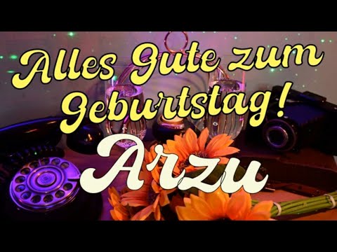 Arzu, Happy Birthday und alles Gute zum Geburtstag, Geburtstagslied, Geburtstagsgrüße für Arzu!