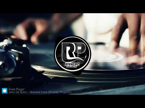John De Sohn-Wasted Love (Rivaldo Projecth)