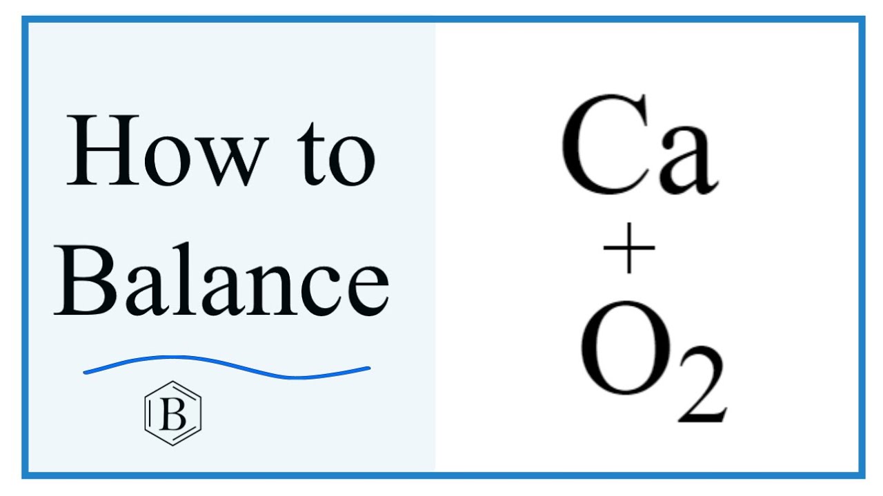 Balancing the Equation Ca + O2 = CaO (and Type of Reaction)