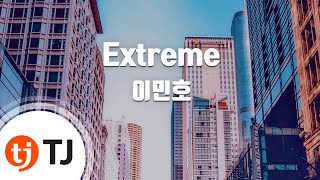 Download lagu [TJ노래방] Extreme - 이민호(Lee, Min Ho) / TJ Karaoke mp3