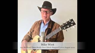 Mike West  - Are The Good Times Really Over (Merle Haggard Cover)