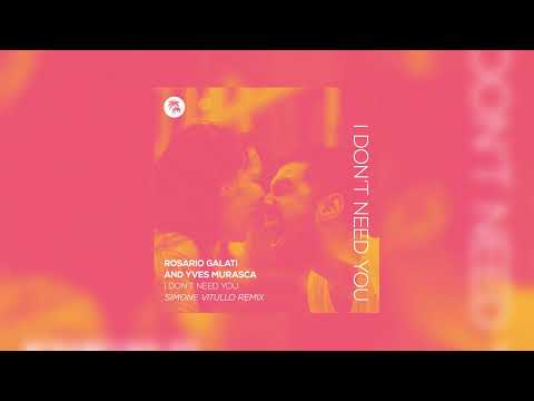Rosario Galati & Yves Murasca - I Don't Need You (Simone Vitullo Remix)
