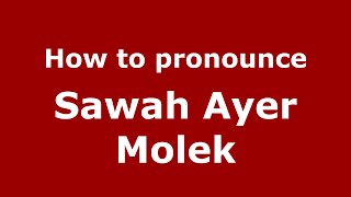 How to pronounce Sawah Ayer Molek