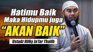 Download lagu JIKA HATIMU BAIK MAKA HIDUPMU JUGA AKAN BAIK || USTADZ RIFKY JA'FAR THALIB TERBARU mp3 Download lagu JIKA HATIMU BAIK MAKA HIDUPMU JUGA AKAN BAIK || USTADZ RIFKY JA'FAR THALIB TERBARU mp3