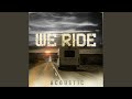 We Ride (Acoustic)