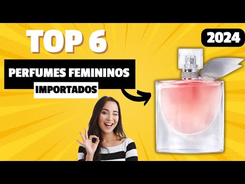 Os 6 Perfumes Importados Femininos Mais Vendidos de 2024 - Melhores Perfumes Femininos Importados