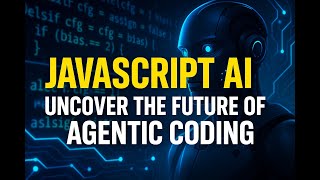 JavaScript AI Uncover the Future of Agentic Coding