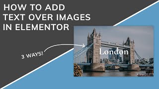 How to Add Text Over Images in Elementor [Flexbox Containers]