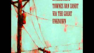 Townes Van Zandt (&#39;Introducing Townes Van Zandt Via The Great Unknown&#39;)
