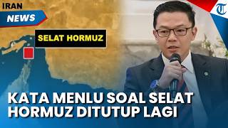 Menlu Sugiono Minta Rakyat Tak Khawatir soal Penutupan Selat Hormuz, Siapkan Antisipasi