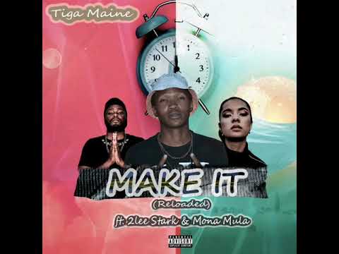 Tiga Maine ft. 2Lee Stark & Mona Mula - Make It (Reloaded)