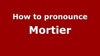 How to pronounce Mortier