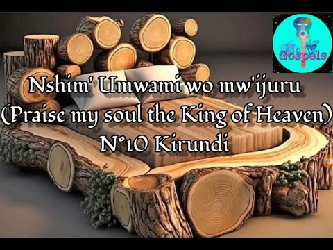 Nshim'Umwami wo mw ijuru/Praise my soul the King of Heaven//INDIRIMBO ZO GUHIMBAZA IMANA n°10 lyrics