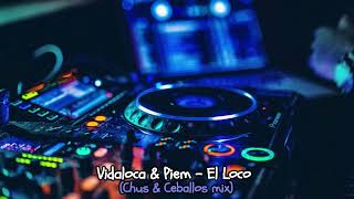 Vidaloca, Piem, Vidaloca & Piem - El Loco (Chus& Ceballos Iberican Mix)