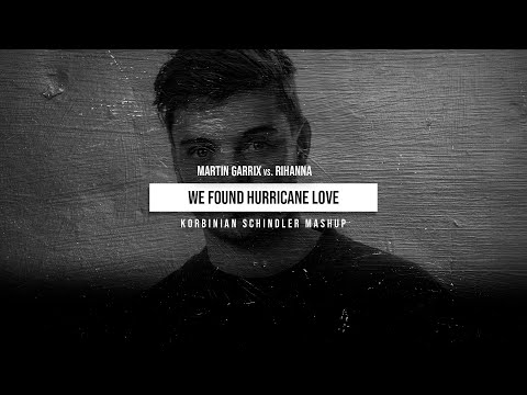 Martin Garrix vs. Rihanna- We Found Hurricane Love (Korbinian Schindler Mashup)