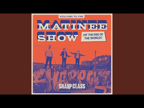 Welcome To The Matinee Show (Of The End Of The World)