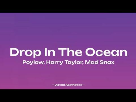 Poylow, Harry Taylor & Mad Snax - Drop In The Ocean ( Lyrics )
