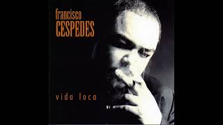 Francisco Céspedes - Vida Loca