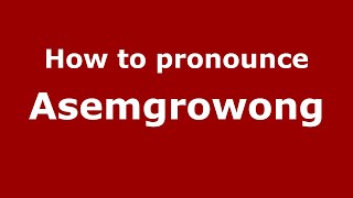 How to pronounce Asemgrowong