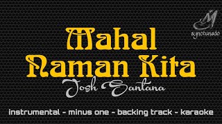 MAHAL NAMAN KITA [ JOSH SANTANA ] INSTRUMENTAL | MINUS ONE