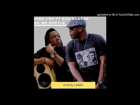 King  foh ft Kao denero Na me. Hustle