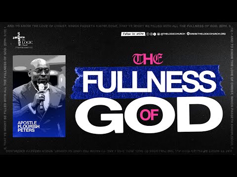 THE FULLNESS OF GOD |  22nd Feb. 2026 | Apostle Flourish Peters | The LOGIC Church