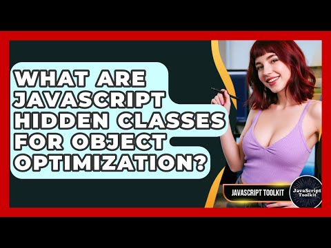 What Are Javascript Hidden Classes For Object Optimization Javascript Toolkit