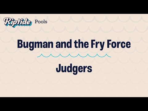 Bugman and the Fry Force vs. Judgers – Pools – Riptide