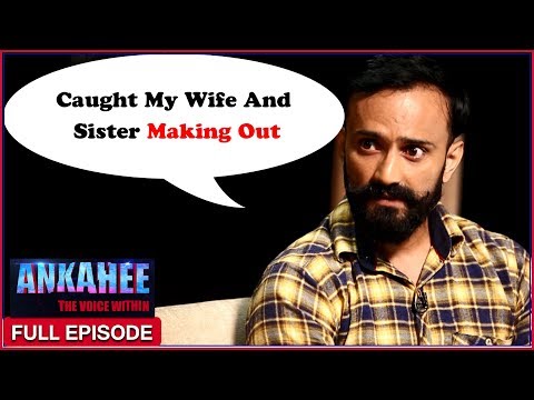 My Wife & Sister Were Having Lesbian Sex Behind My Back - Ankahee The Voice Within | Ep #11 Video