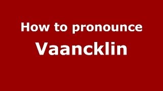 How to pronounce Vaancklin