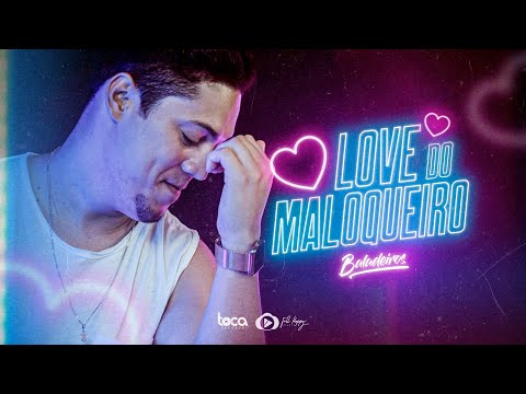 Baladeiros - Love do Maloqueiro (Clipe Oficial)
