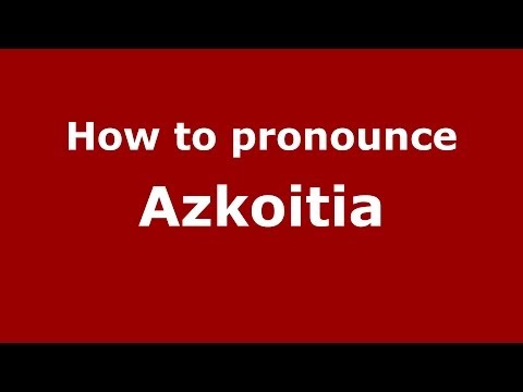 How to pronounce Azkoitia