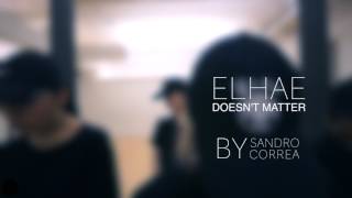 Elhae | Doesn&#39;t Matter | Sandro Correa