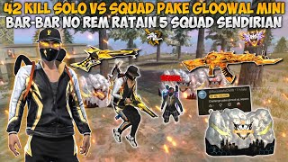 42 KILL SOLO VS SQUAD DITANTANG PAKE GLOOWAL KECIL!! BAR-BAR NO REM RATAIN 5 SQUAD SENDIRIAN!!