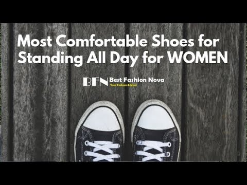Most Comfortable Shoes For Standing All Day For Women 2019