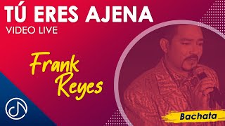 Tu Eres AJENA 👧 - Frank Reyes [Video Live]