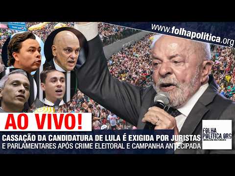 AO VIVO: CASSAÇÃO DA CANDIDATURA DE LULA É EXIGIDA POR JURISTAS E PARLAMENTARES APÓS CRIME ELEITORAL