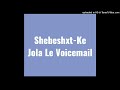 Shebeshxt-Ke Jola Le Voicemail (feat. Bayor97, Naqua SA & Buddy Sax)